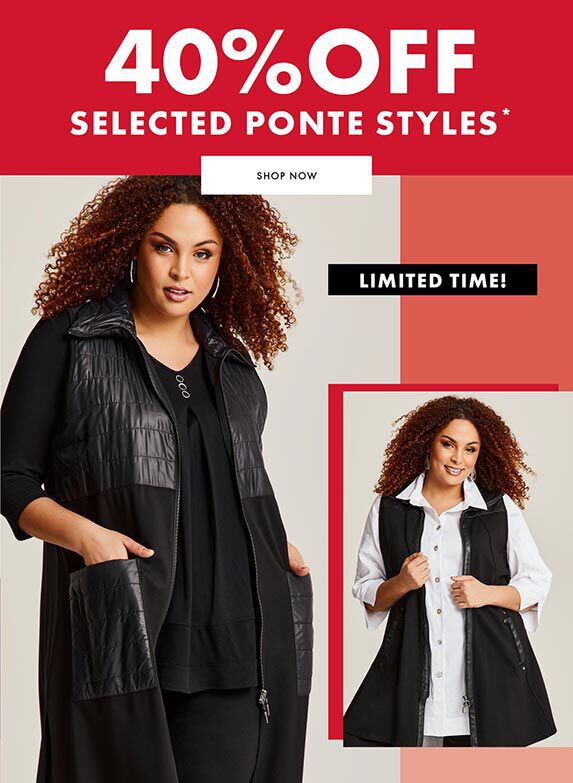 40% off Selected Ponte Styles*
