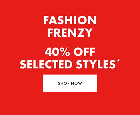 40% off Selected Styles*