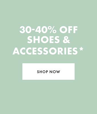 30-40% off Shoes & Accessories